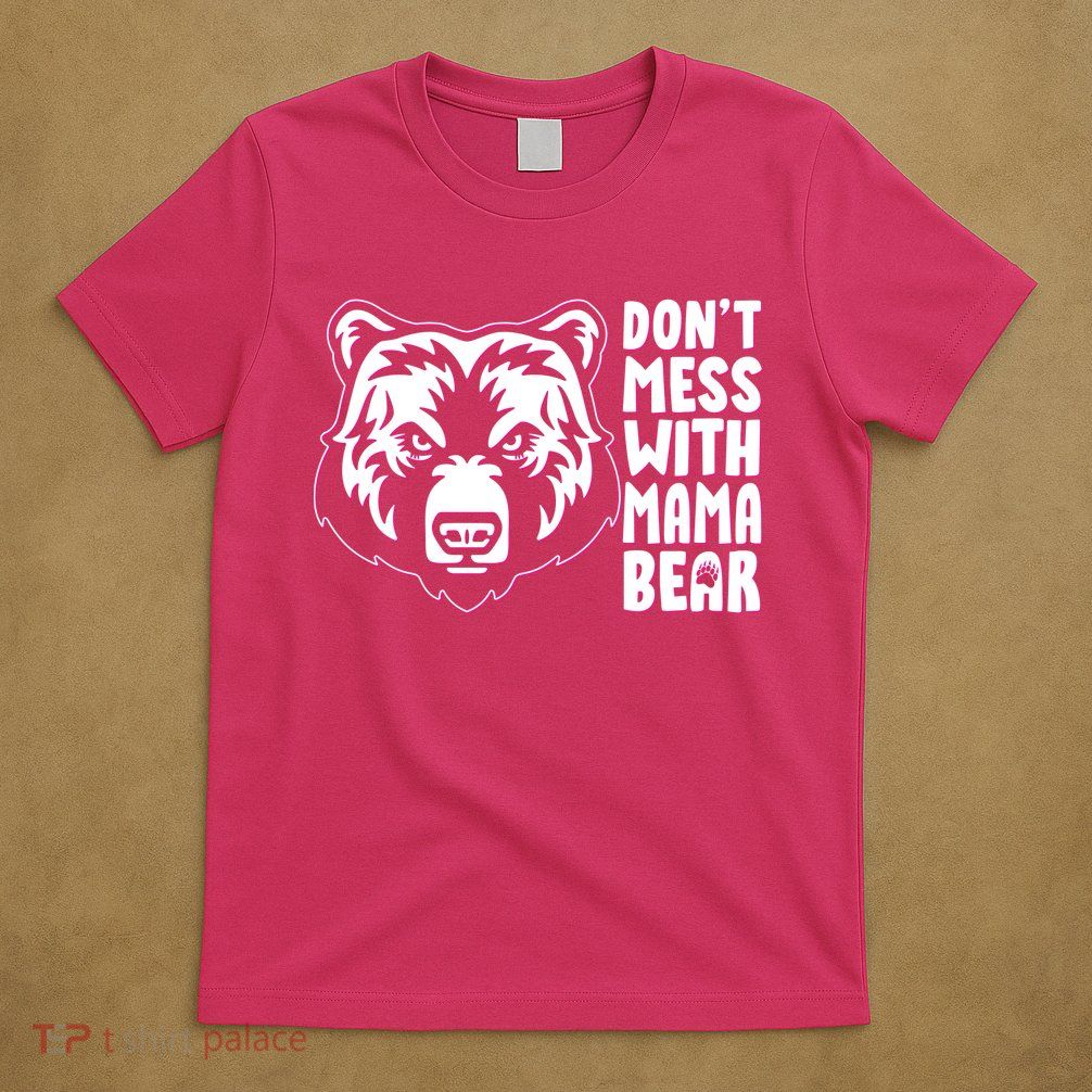 Dont Mess With Mama Bear T-Shirt
