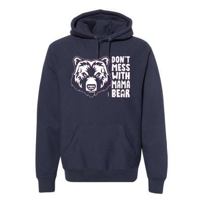 Dont Mess With Mama Bear Premium Hoodie