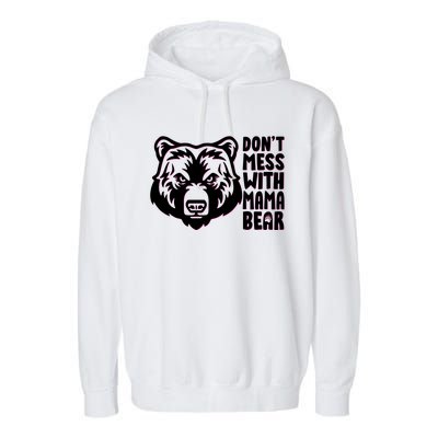 Dont Mess With Mama Bear Garment-Dyed Fleece Hoodie