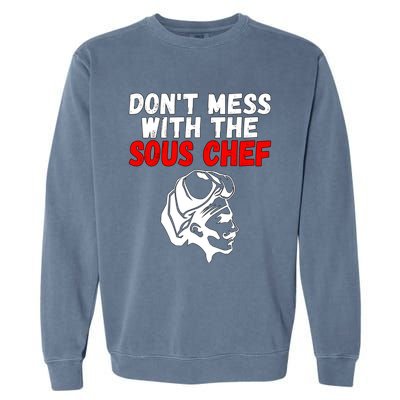 Dont Mess With The Sous Chef Funny Cooking Cool Gift Garment-Dyed Sweatshirt