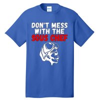 Dont Mess With The Sous Chef Funny Cooking Cool Gift Tall T-Shirt