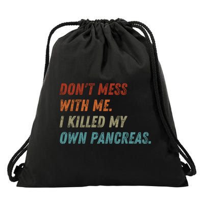 DonT Mess With Me I Killed My Own Pancreas Drawstring Bag