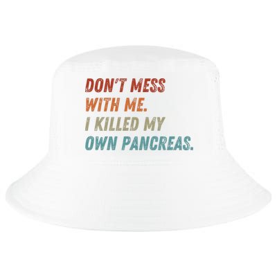 DonT Mess With Me I Killed My Own Pancreas Cool Comfort Performance Bucket Hat