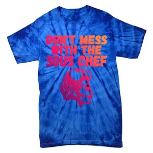 Dont Mess With The Sous Chef Funny Cooking Gift Tie-Dye T-Shirt