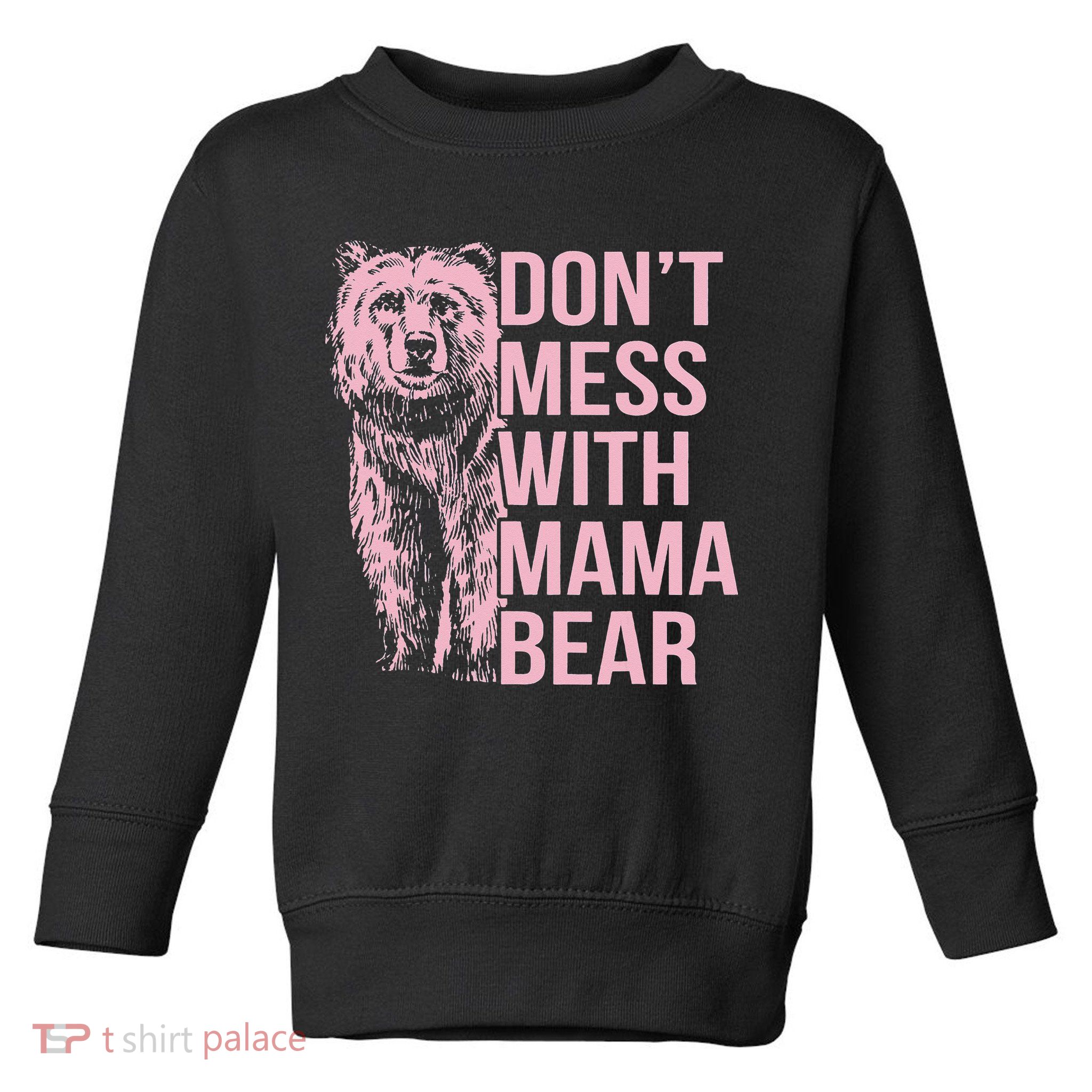 Don't Mess with Mama Bear Toddler Sweatshirt