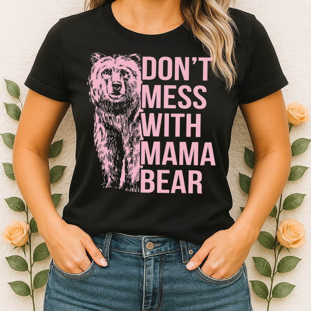 Don't Mess with Mama Bear Womens T-Shirt