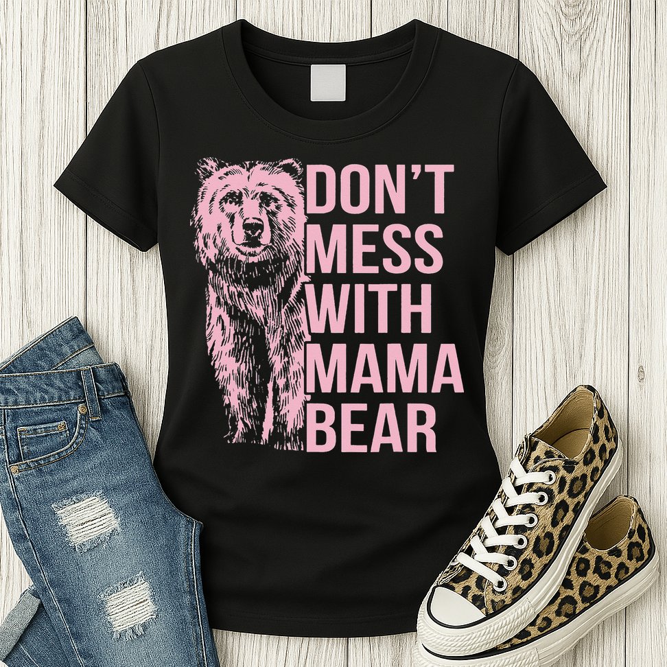 Don't Mess with Mama Bear Womens T-Shirt