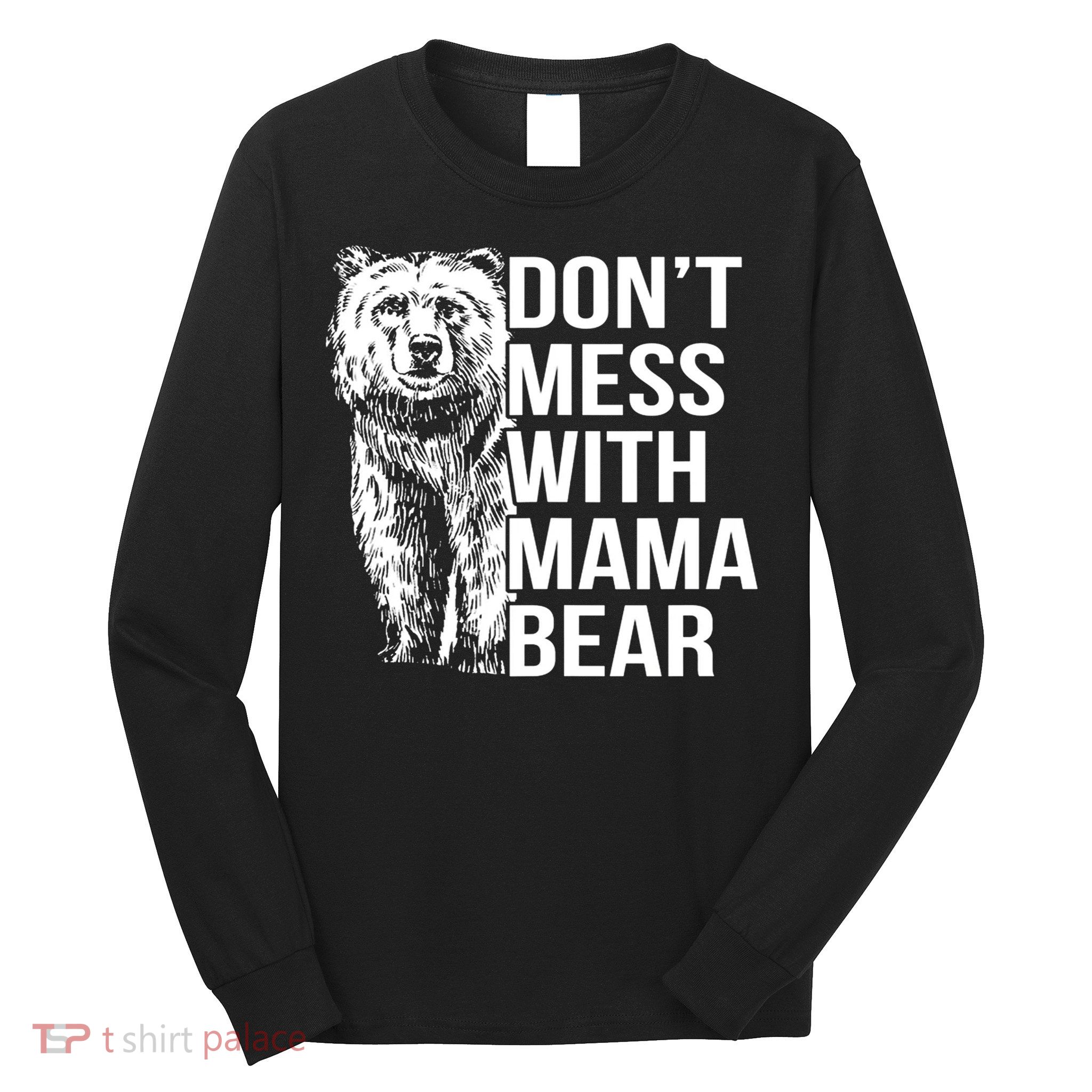 Don't Mess With Mama Bear Long Sleeve Shirt