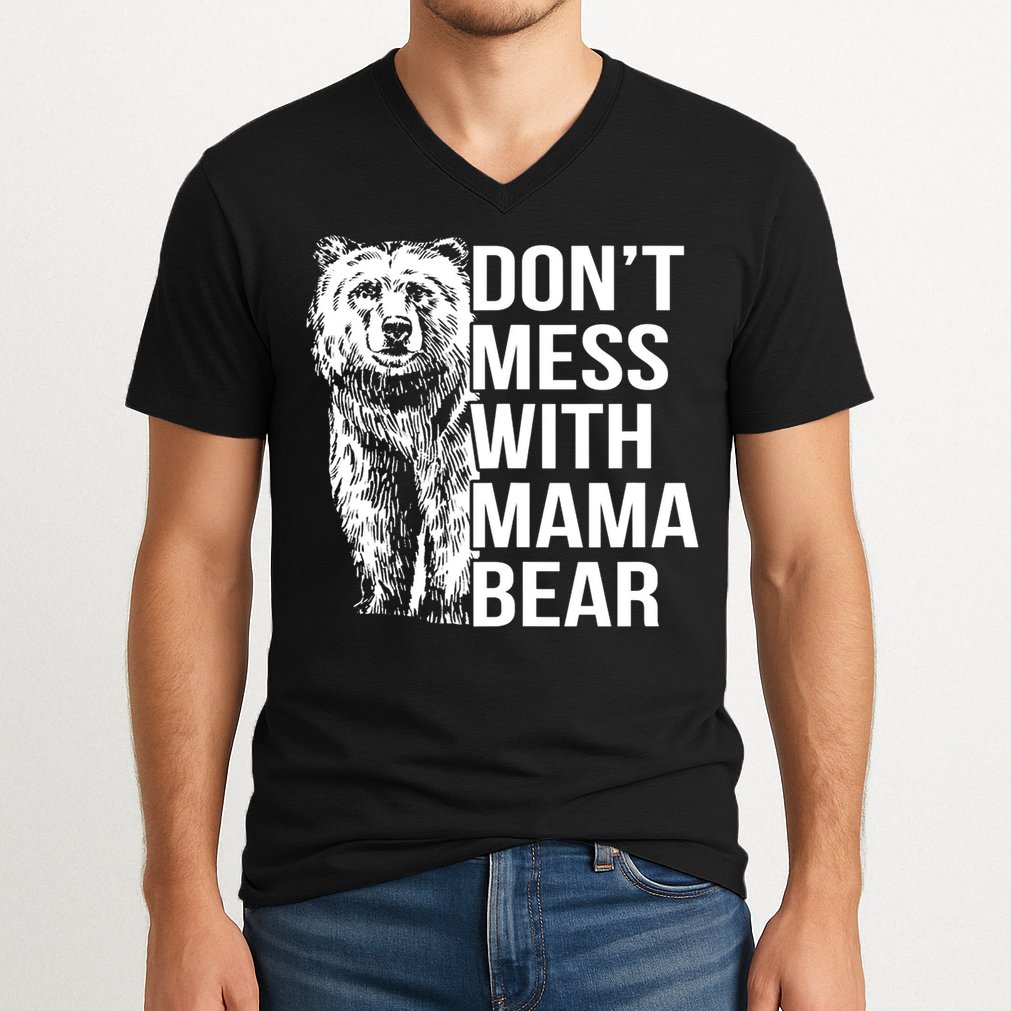 Don't Mess With Mama Bear V-Neck T-Shirt