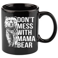 Don't Mess With Mama Bear 11oz C Handle Ceramic Mug