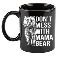 Don't Mess With Mama Bear 11oz C Handle Ceramic Mug