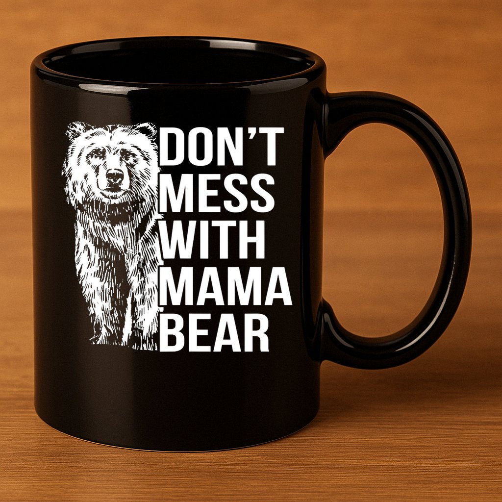 Don't Mess With Mama Bear 11oz C Handle Ceramic Mug