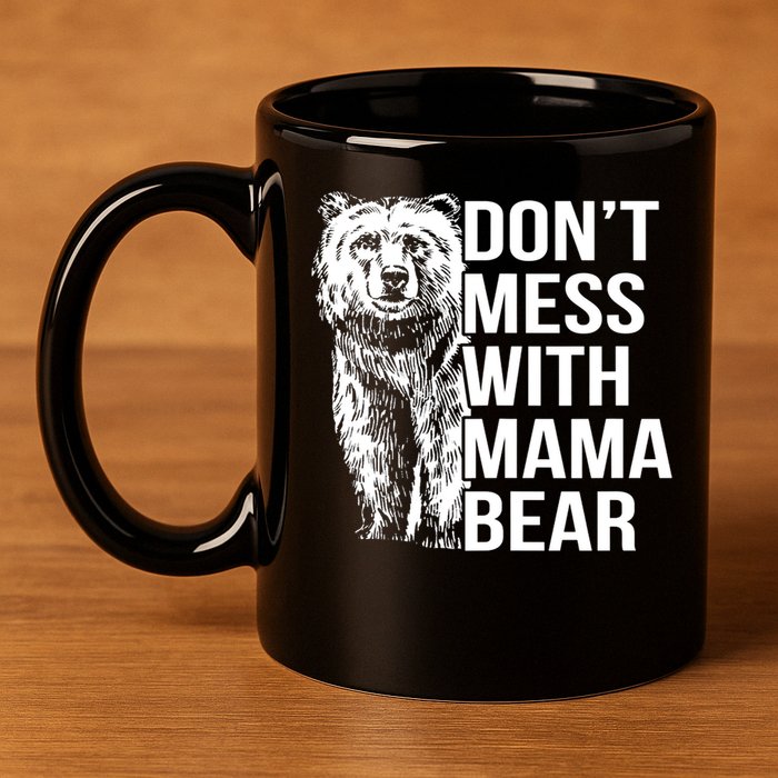 Don't Mess With Mama Bear 11oz C Handle Ceramic Mug