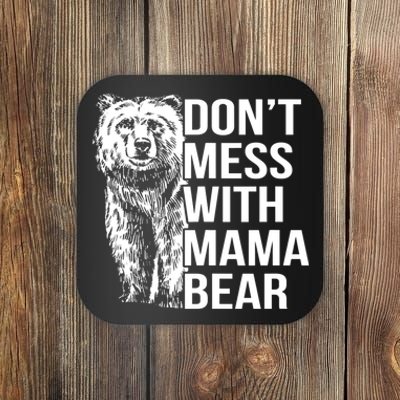 Don't Mess With Mama Bear Coaster