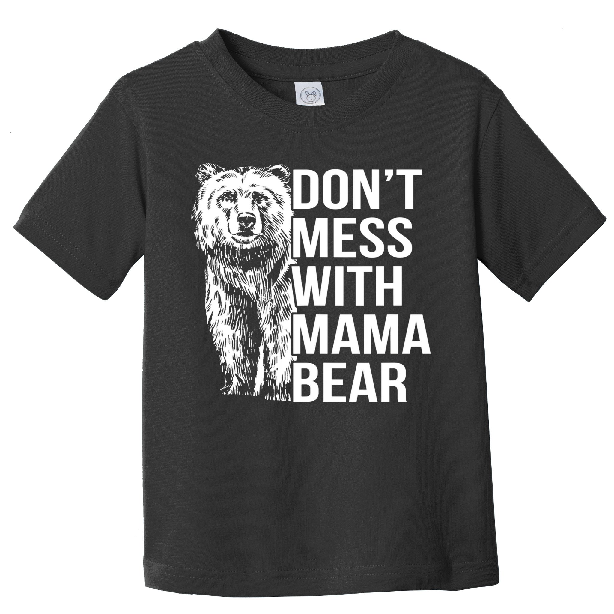 Don't Mess With Mama Bear Toddler T-Shirt