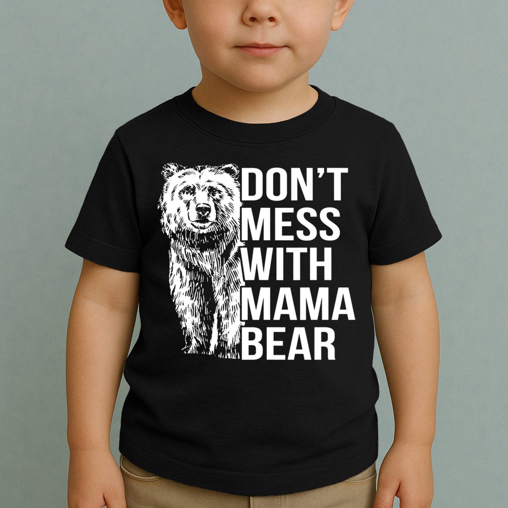 Don't Mess With Mama Bear Toddler T-Shirt