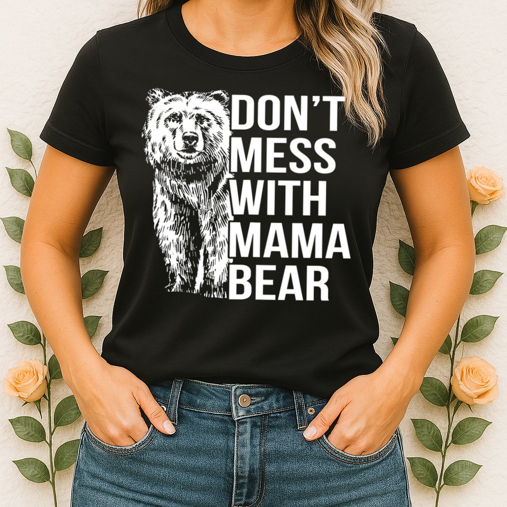 Don't Mess With Mama Bear Womens T-Shirt