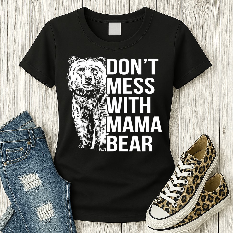 Don't Mess With Mama Bear Womens T-Shirt