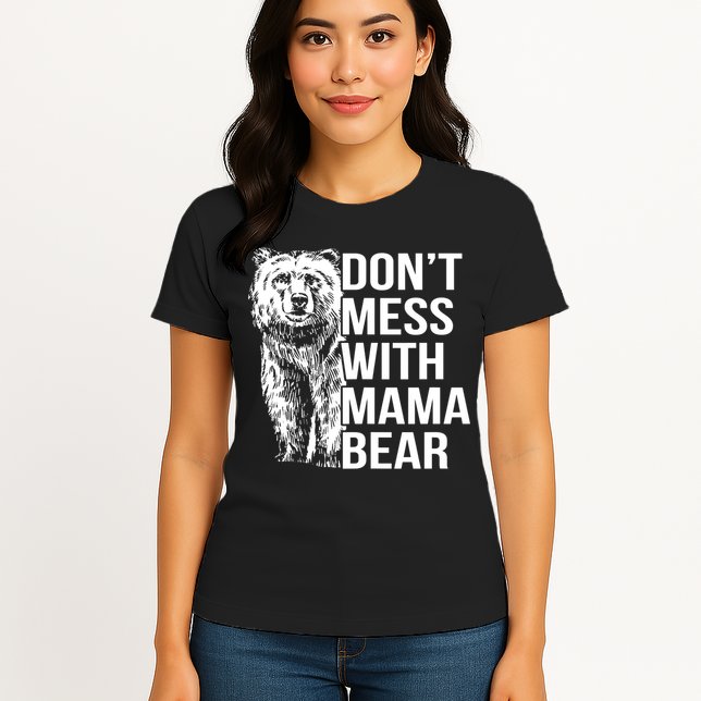 Don't Mess With Mama Bear Womens T-Shirt