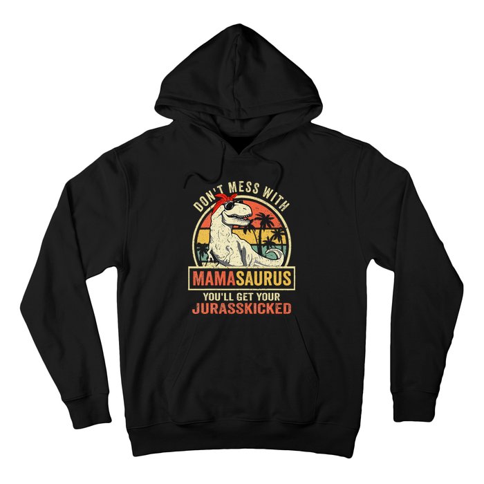 Dont Mess With Mamasaurus Youll Get Jurasskicked Mothers Day Hoodie