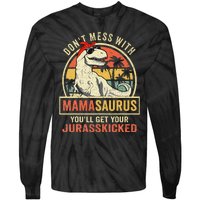 Dont Mess With Mamasaurus Youll Get Jurasskicked Mothers Day Tie-Dye Long Sleeve Shirt