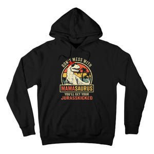 Dont Mess With Mamasaurus Youll Get Jurasskicked Mothers Day Tall Hoodie