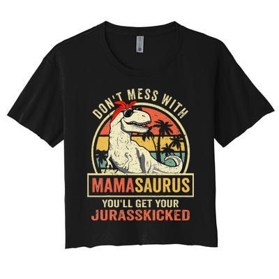 Dont Mess With Mamasaurus Youll Get Jurasskicked Mothers Day Women's Crop Top Tee