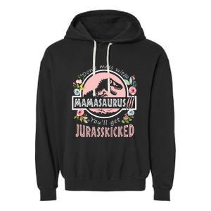 Don't Mess With MamaSaurus T Rex Dinosaur Mom Mothers Day Garment-Dyed Fleece Hoodie