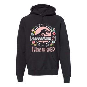 Don't Mess With MamaSaurus T Rex Dinosaur Mom Mothers Day Premium Hoodie