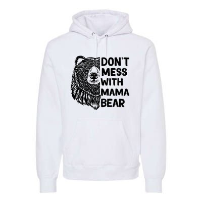 Don't Mess with Mama Bear Premium Hoodie