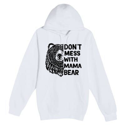 Don't Mess with Mama Bear Premium Pullover Hoodie