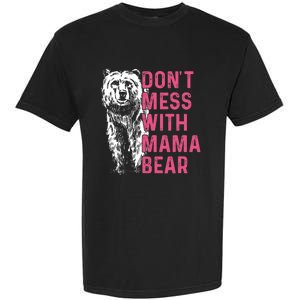 Dont Mess With Mama Bear Mothers Day Women Bear Lovers Garment-Dyed Heavyweight T-Shirt