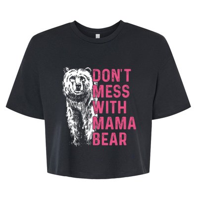 Dont Mess With Mama Bear Mothers Day Women Bear Lovers Bella+Canvas Jersey Crop Tee