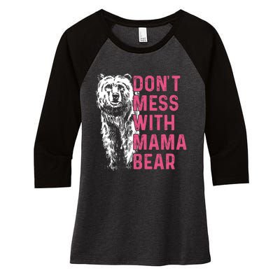 Dont Mess With Mama Bear Mothers Day Women Bear Lovers Women's Tri-Blend 3/4-Sleeve Raglan Shirt