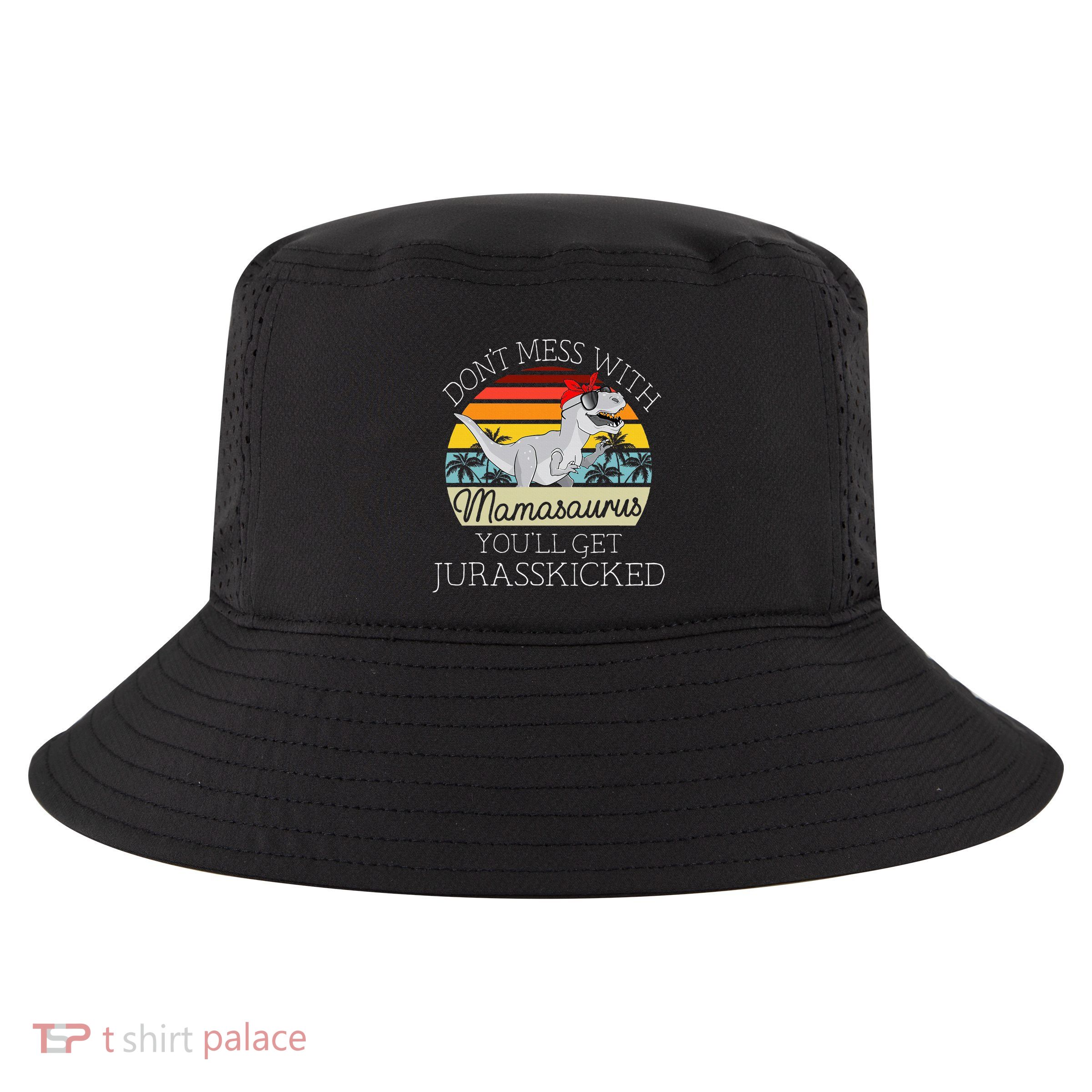 Dont Mess With Mamasaurus Youll Get Jurasskicked Cool Comfort Performance Bucket Hat
