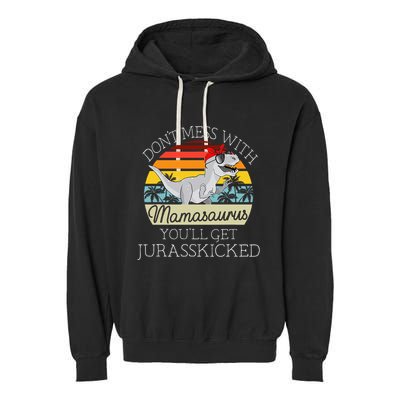 Dont Mess With Mamasaurus Youll Get Jurasskicked Garment-Dyed Fleece Hoodie