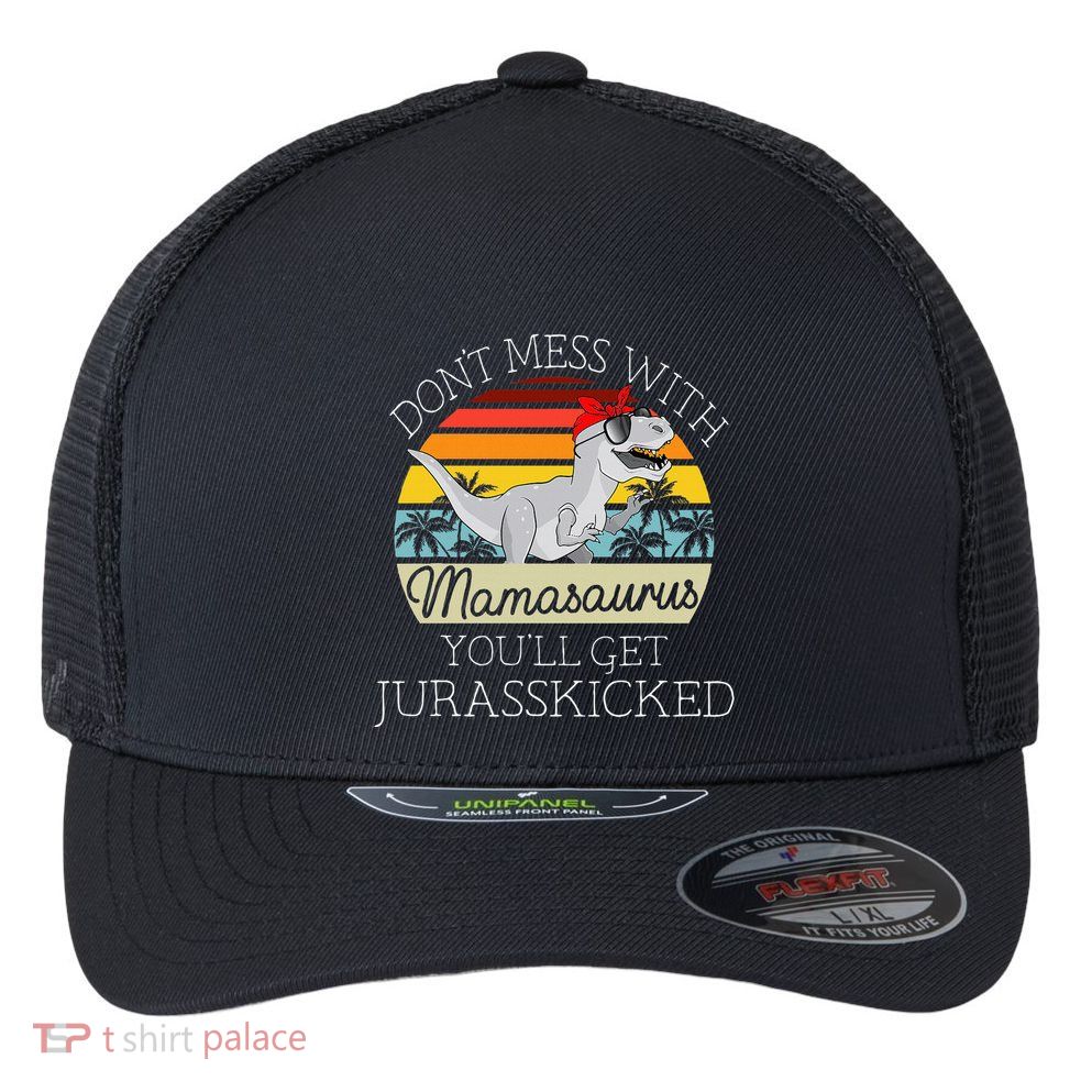 Dont Mess With Mamasaurus Youll Get Jurasskicked Flexfit Unipanel Trucker Cap