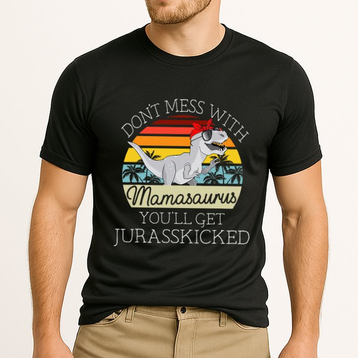 Dont Mess With Mamasaurus Youll Get Jurasskicked Performance Shirt