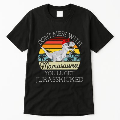 Dont Mess With Mamasaurus Youll Get Jurasskicked Tall T-Shirt