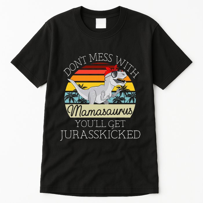 Dont Mess With Mamasaurus Youll Get Jurasskicked Tall T-Shirt