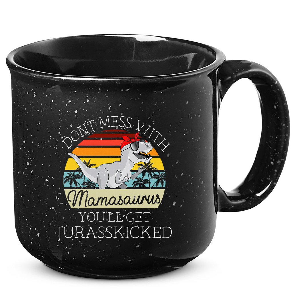 Dont Mess With Mamasaurus Youll Get Jurasskicked 15oz Campfire Ceramic Mug
