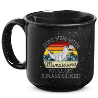 Dont Mess With Mamasaurus Youll Get Jurasskicked 15oz Campfire Ceramic Mug