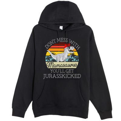 Dont Mess With Mamasaurus Youll Get Jurasskicked Premium Pullover Hoodie