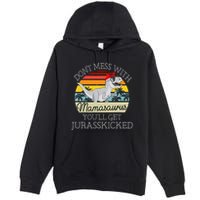 Dont Mess With Mamasaurus Youll Get Jurasskicked Premium Pullover Hoodie
