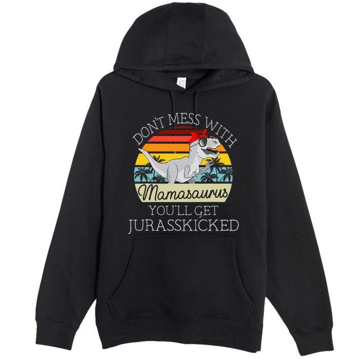 Dont Mess With Mamasaurus Youll Get Jurasskicked Premium Pullover Hoodie