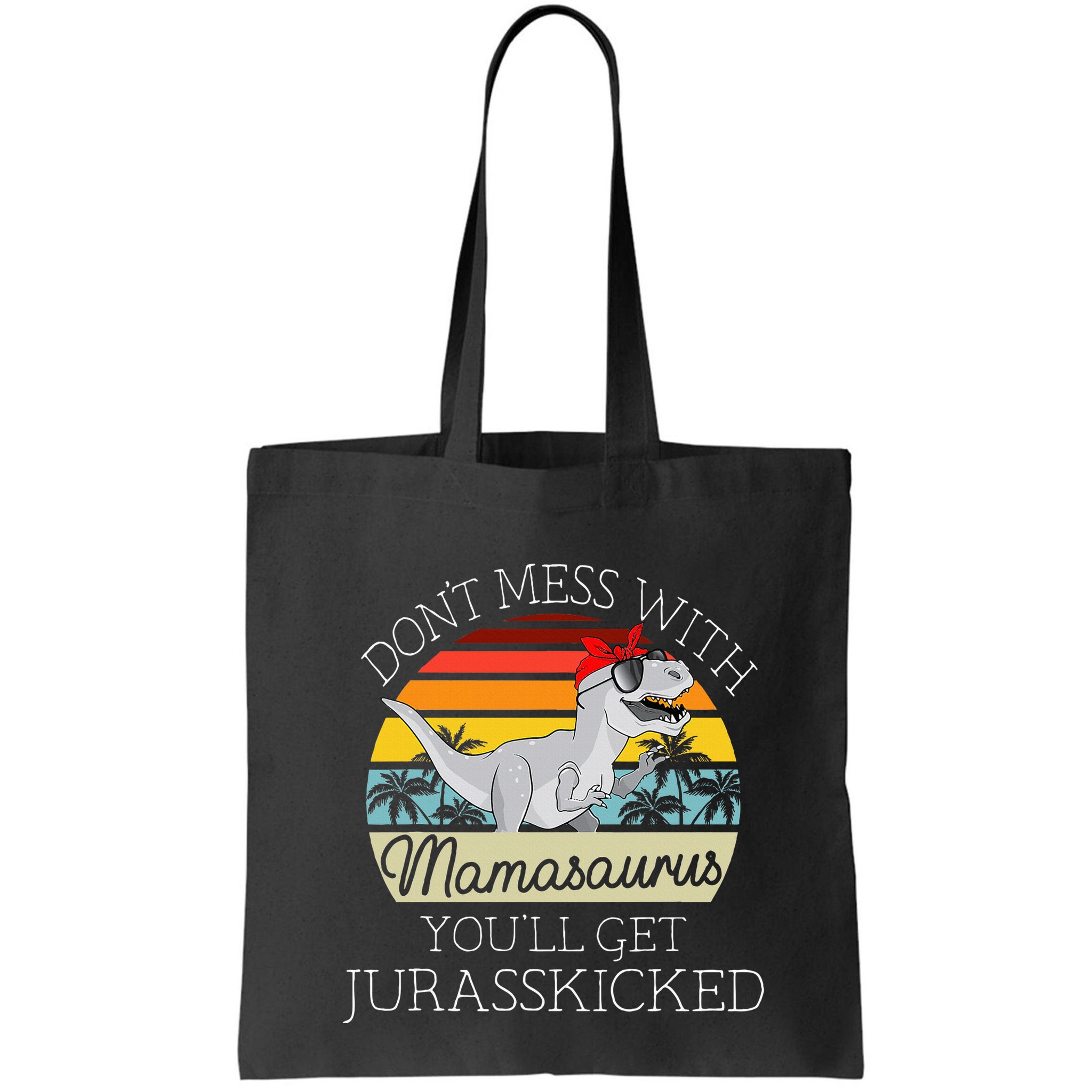Dont Mess With Mamasaurus Youll Get Jurasskicked Bag