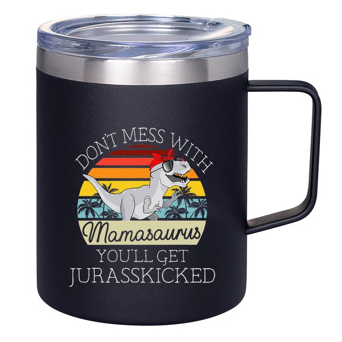 Dont Mess With Mamasaurus Youll Get Jurasskicked 12oz Stainless Steel Coffee Mug