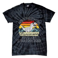 Dont Mess With Mamasaurus Youll Get Jurasskicked Tie-Dye T-Shirt
