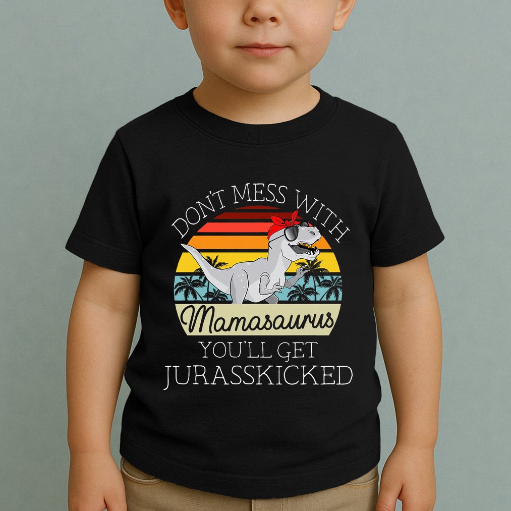 Dont Mess With Mamasaurus Youll Get Jurasskicked Toddler T-Shirt
