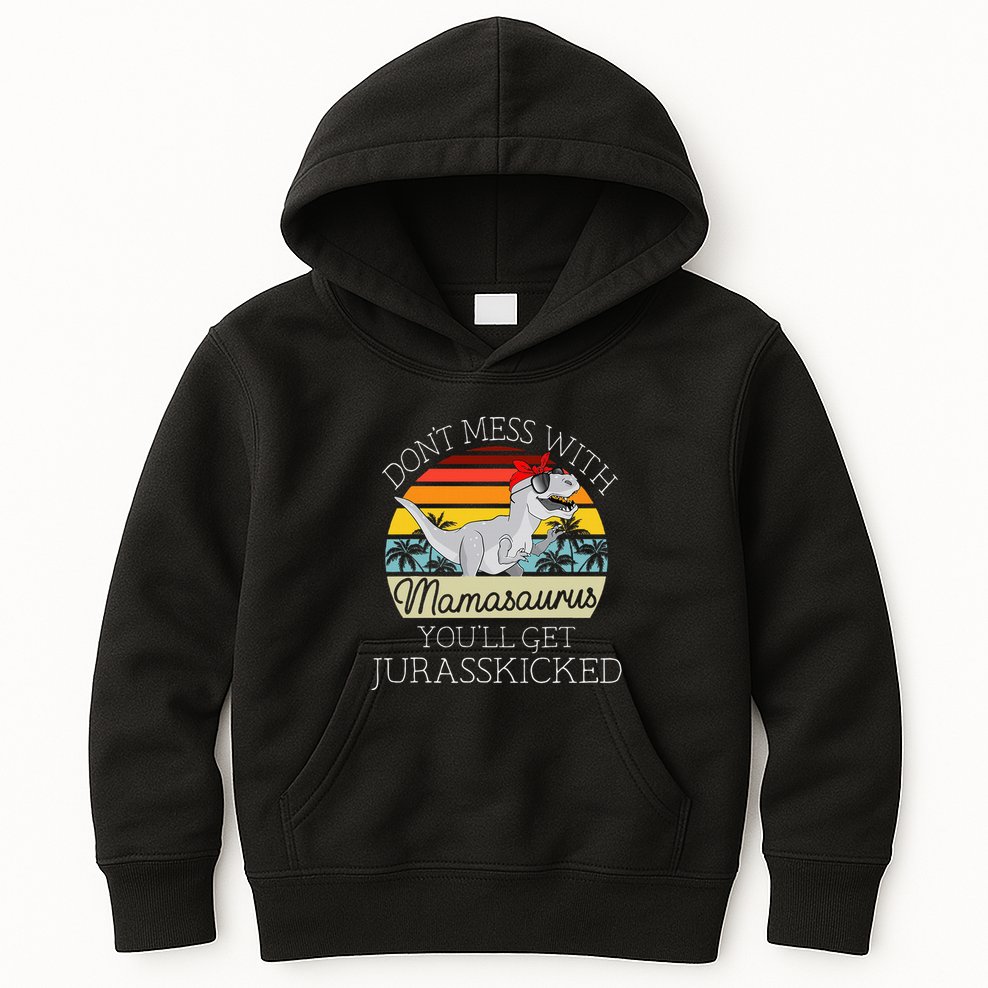 Dont Mess With Mamasaurus Youll Get Jurasskicked Kids Hoodie